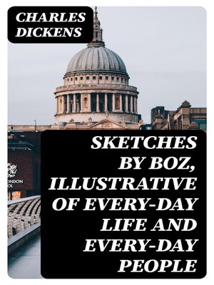 cover image of Sketches by Boz, Illustrative of Every-Day Life and Every-Day People